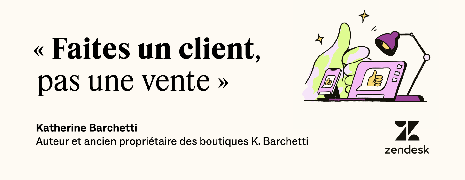 Faites un client, pas une vente, comme l'a dit Katerine Barchetti.