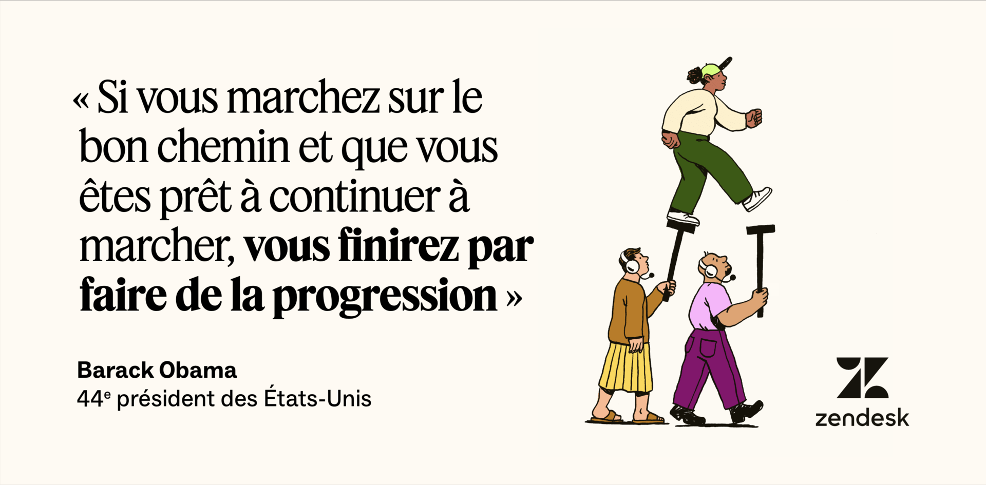 Barack Obama a dit : « Si vous marchez sur le bon chemin et que vous êtes prêt à continuer à marcher, vous finirez par faire des progrès. »