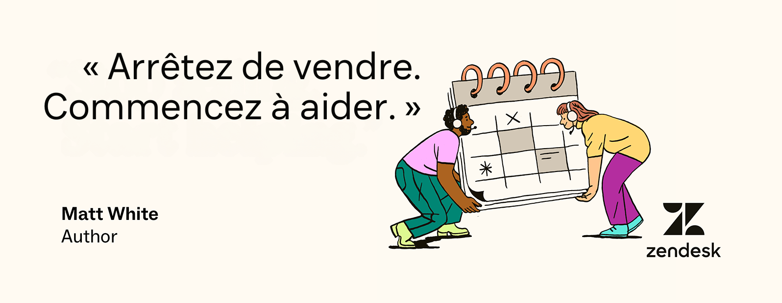 Arrêtez de vendre, commencez à aider, comme l'a dit Matt White.”