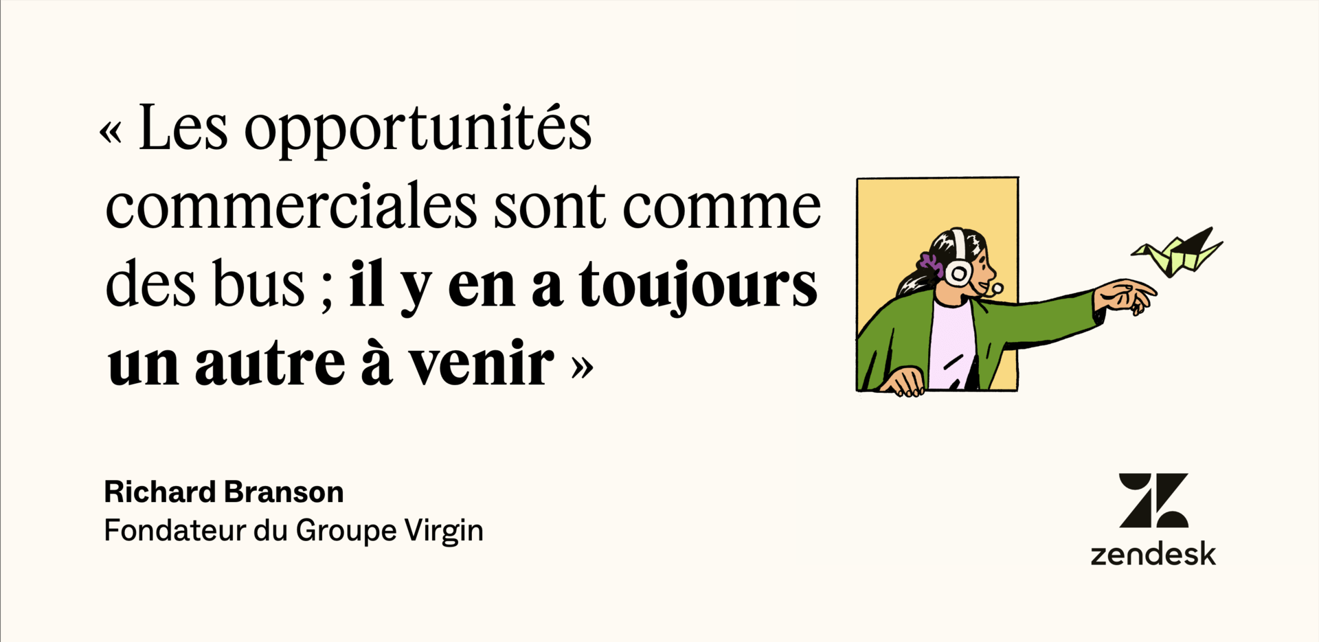 Richard Branson a dit : « Les opportunités commerciales sont comme des bus. Si on en rate un, on peut toujours prendre le suivant. »