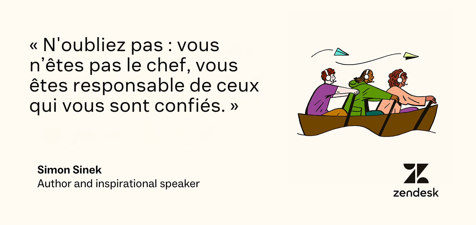 N’oubliez pas que vous n’êtes pas responsable ; vous êtes responsable de ceux qui sont à votre charge, comme l’a dit Simon Sinek.
