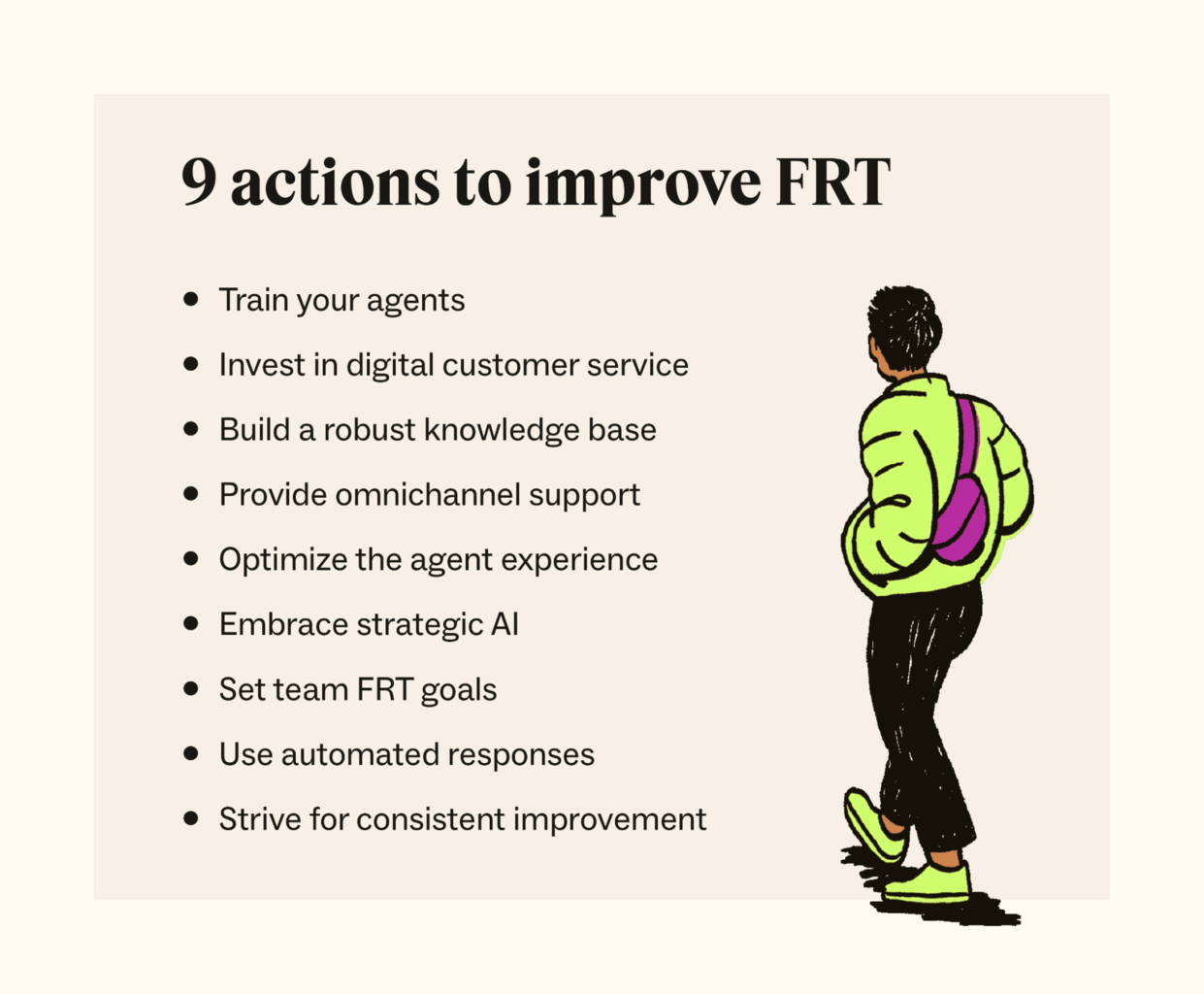 Para mejorar el FRT, puedes formar a tus agentes, invertir en la atención al cliente digital, crear una base de conocimientos, proporcionar soporte omnicanal, optimizar la experiencia de los agentes, adoptar la IA, establecer objetivos de FRT, utilizar respuestas ya escritas y esforzarte por mejorar constantemente.